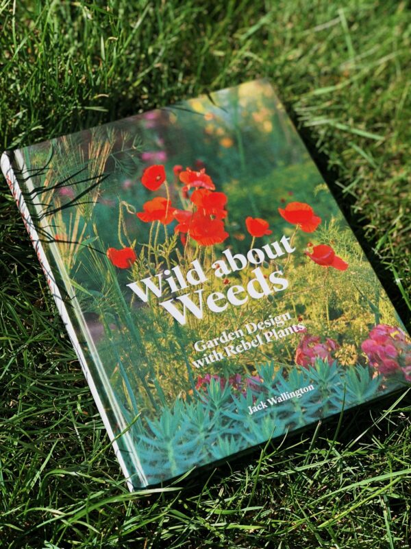 Wild about Weeds: Garden Design with Rebel Plants (signed copy)